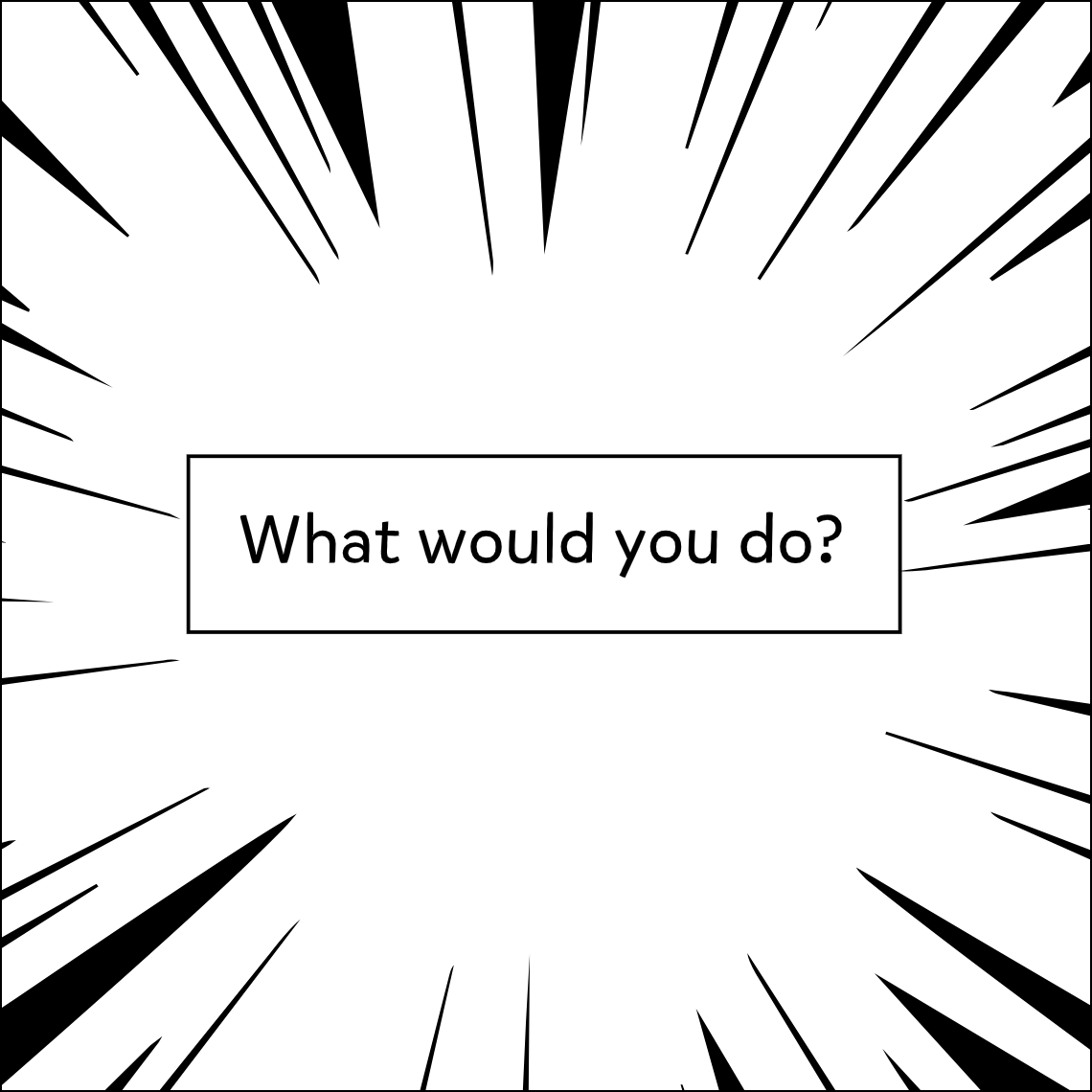 Responsibility - What would you do? - Exemplar comic, panel 5